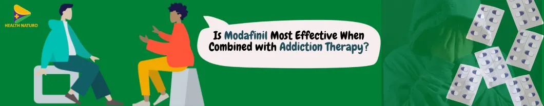 Is-Modafinil-Most-Effective-When-Combined-with-Addiction-Therapy