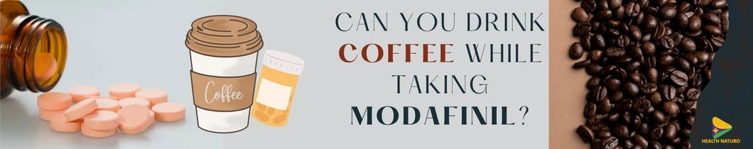 CAN-YOU-DRINK-COFFEE-WHILE-TAKING-MODAFINIL