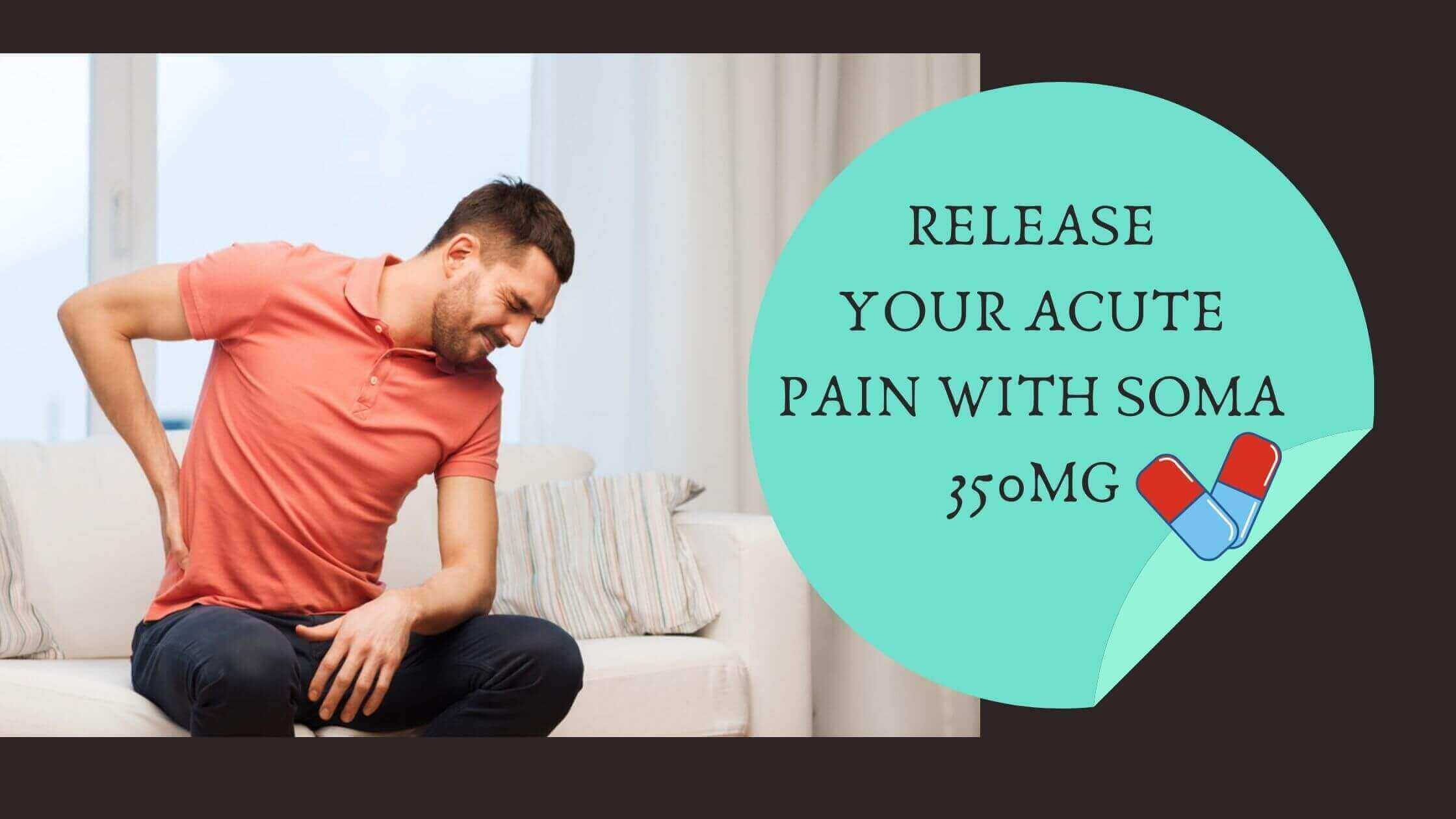 Soma 350mg - Easy And Instant Solution For Acute Pain