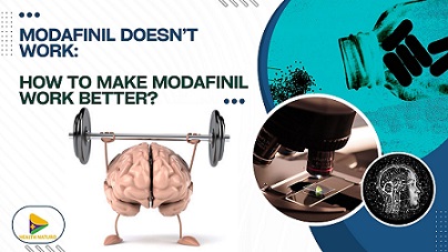 Modafinil doesn’t work- How to make Modafinil work better?