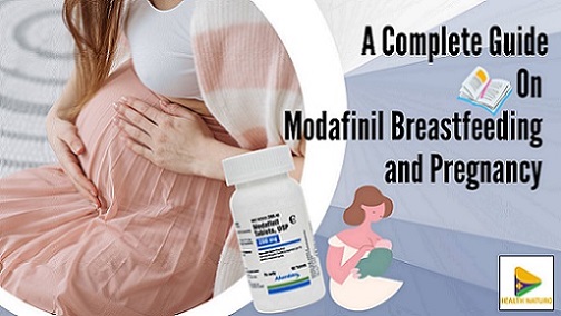 A Complete Guide On Modafinil Breastfeeding And Pregnancy