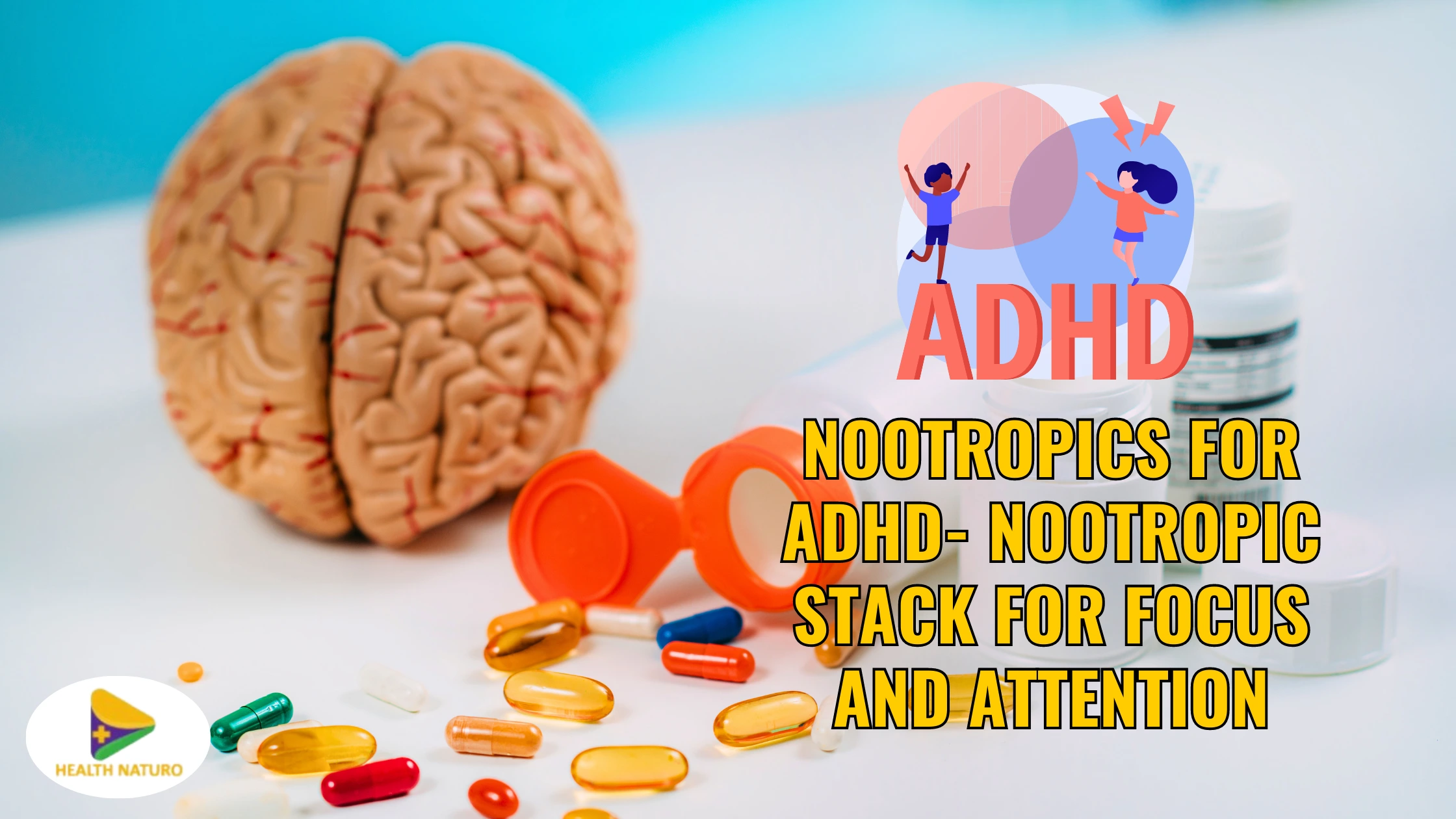 Nootropics For ADHD- Nootropic Stack For Focus And Attention