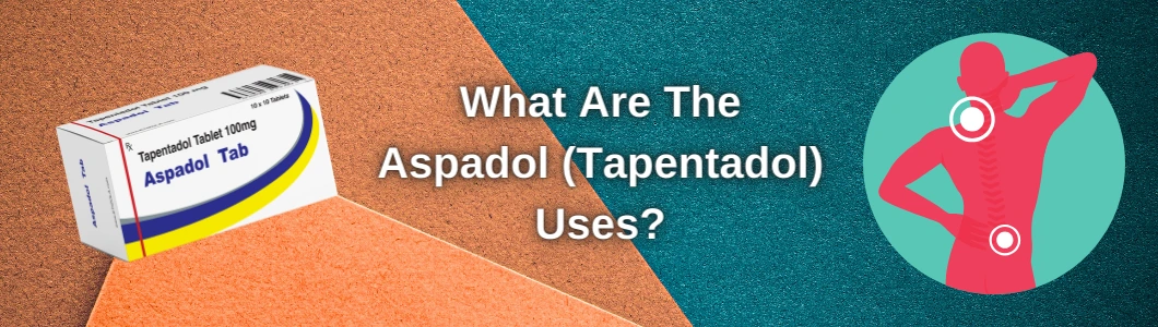 what-are-the-aspadol-tapentadol-uses