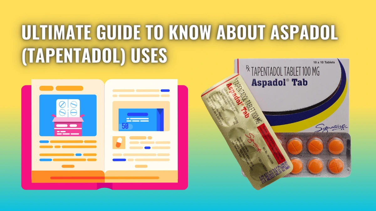 Ultimate Guide To Know About Aspadol (Tapentadol) Uses