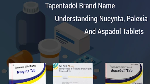 Tapentadol Brand Name- Understanding Nucynta, Palexia, And Aspadol Tablets