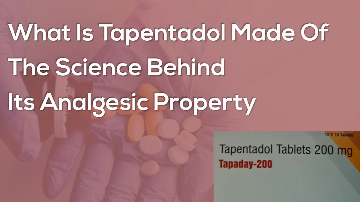 What Is Tapentadol Made Of- The Science Behind Its Analgesic Property