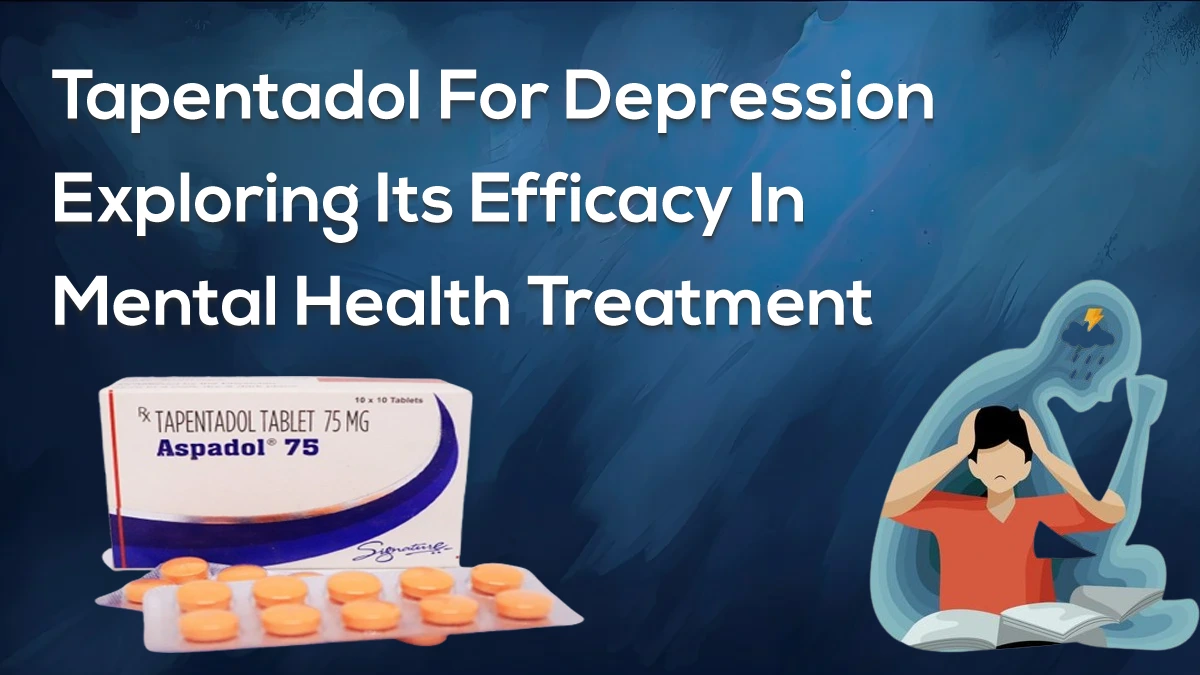 Tapentadol For Depression- Exploring Its Efficacy In Mental Health Treatment