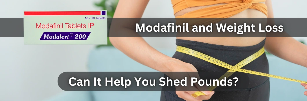 Modafinil and Weight Loss: Can It Help You Shed Pounds?