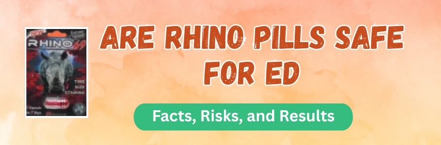 Are Rhino Pills Safe for ED- Facts, Risks, and Results